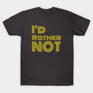 I'd rather not T-Shirt